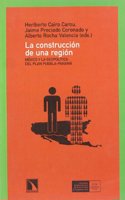 La Construccion de Una Region: Mexico y La Geopolitica del Plan Puebla-Panama: (Serie Desarrollo y Cooperacion)