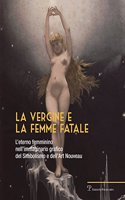 La Vergine E La Femme Fatale: Leterno Femminino Nellimmaginario Grafico Del Simbolismo E Dellart Nouveau