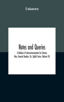 Notes And Queries; A Medium Of Intercommunication For Literary Men, General Readers, Etc. Eighth Series- (Volume Vi)