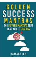 Golden Success Mantras: The Fifteen Mantras That Lead You to Success