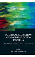 Political Civilization and Modernization in China: The Political Context of China's Transformation