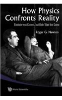 How Physics Confronts Reality: Einstein Was Correct, But Bohr Won The Game