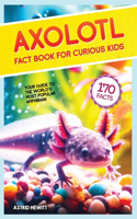Axolotl Fact Book For Curious Kids