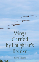 Wings Carried by Laughter's Breeze