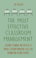 The Most Effective Classroom Management Exploring Techniques and Practices to Improve Classroom Management Skills for Beginner and Veteran Teachers
