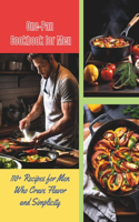 One-Pan Cookbook for Men: 110+ Recipes for Men Who Crave Flavor and Simplicity