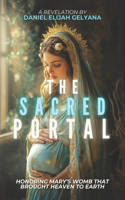 The Sacred Portal: Honoring Mary's Womb that Brought Heaven to Earth
