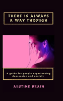 There Is Always a Way Through: A guide for people experiencing depression and anxiety
