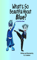 What's So Beautiful About Blue?
