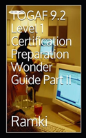 TOGAF 9.2 Level 1 Certification Preparation Wonder Guide Part II