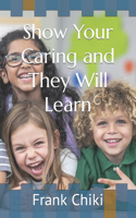 Show Your Caring and They Will Learn