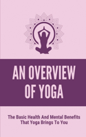 An Overview Of Yoga: The Basic Health And Mental Benefits That Yoga Brings To You: Clearing Your Mind Of Distractions With Yoga