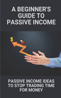 A Beginner's Guide To Passive Income