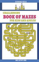 Challenging Book of Mazes for Kids and Adults