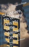 Oh Where, Oh Where Has My Little Weasel Gone?