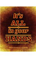 Blood Pressure Log Book/It is All in Your Hands (104 pages)