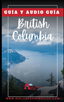 Guia British Columbia: Como preparar y que hacer en un viaje a Vancouver y Vancouver Island