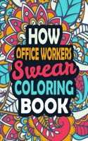 How Office Workers Swear Coloring Book: Stress Relief Office Workers Gift Idea- Funny, Irreverent, Clean Swear Word Coloring Book For Office Workers - Irreverent Swear Coloring Book for Of