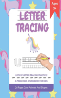 Letter Tracing: Lots Of Letter Tracing Practice! A Preschool Workbook For Kids: 26 Pages Cute Animals And Shapes