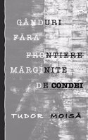 Gânduri F&#258;r&#258; Frontiere M&#258;rginite de Condei: Traducere din limba Englez&#259; de Tudor Mois&#259;