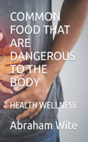 Common Food That Are Dangerous to the Body