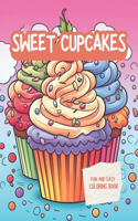 Sweet Cupcakes Fun And Easy Coloring Book: Cute Sweets Treats Dessert Dessigns Waffles Ice Cream with Cakes Chocolate and Fruits - Cute Yummy Sweets - 120 Pages