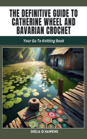 Definitive Guide to Catherine Wheel and Bavarian Crochet