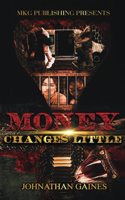 Money Changes Little