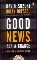 Good News For A Change: Hope For A Troubled Planet