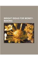 Bright Ideas for Money-Making