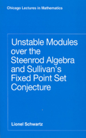 Unstable Modules over the Steenrod Algebra and Sullivan's Fixed Point Set Conjecture: (Chicago Lectures in Mathematics Series CLM)