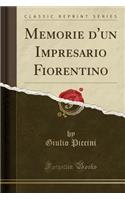Memorie d'Un Impresario Fiorentino (Classic Reprint)