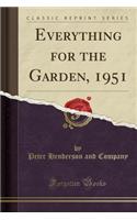 Everything for the Garden, 1951 (Classic Reprint)