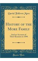 History of the More Family: And an Account of Their Reunion in 1890 (Classic Reprint)