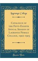 Catalogue of the Fifty-Eighth Annual Session of Lagrange Female College, 1902-1903 (Classic Reprint)