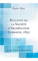 Bulletin de la Société d'Archéologie Lorraine, 1852, Vol. 3 (Classic Reprint)