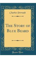 The Story of Blue Beard (Classic Reprint)