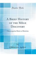 A Brief History of the Mége Discovery: Oleomargarine Butter or Butterine (Classic Reprint)