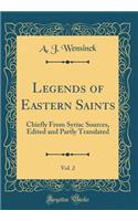 Legends of Eastern Saints, Vol. 2: Chiefly from Syriac Sources, Edited and Partly Translated (Classic Reprint)