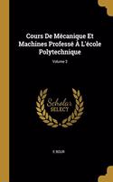 Cours De Mécanique Et Machines Professé À L'école Polytechnique; Volume 3
