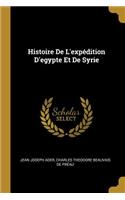 Histoire De L'expédition D'egypte Et De Syrie