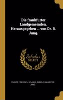 frankfurter Landgemeinden. Herausgegeben ... von Dr. R. Jung.