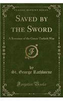 Saved by the Sword: A Romance of the Greco-Turkish War (Classic Reprint)