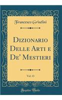 Dizionario Delle Arti E De' Mestieri, Vol. 13 (Classic Reprint)