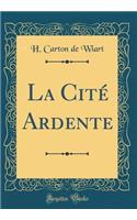 La Citï¿½ Ardente (Classic Reprint)