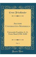 Aeltere Universitäts-Matrikeln, Vol. 1: Universität Frankfurt A. O, Erster Band (1506-1648) (Classic Reprint)