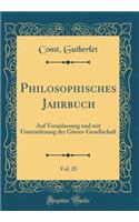 Philosophisches Jahrbuch, Vol. 25: Auf Veranlassung Und Mit UnterstÃ¼tzung Der GÃ¶rres-Gesellschaft (Classic Reprint)