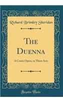 The Duenna: A Comic Opera, in Three Acts (Classic Reprint)