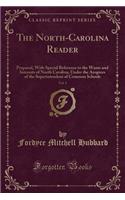 The North-Carolina Reader, Vol. 1: Prepared, with Special Reference to the Wants and Interests of North Carolina, Under the Auspices of the Superintendent of Common Schools (Classic R
