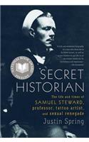 Secret Historian: The Life and Times of Samuel Steward, Professor, Tattoo Artist, and Sexual Renegade